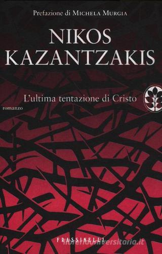 L' ultima tentazione di Cristo di Nikos Kazantzakis edito da Frassinelli