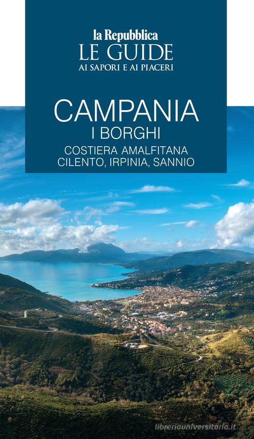 Campania. I borghi. Costiera amalfitana, Cilento, Irpinia, Sannio. Le guide ai sapori e ai piaceri edito da Gedi (Gruppo Editoriale)