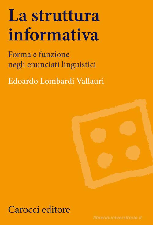 La struttura informativa. Forma e funzione negli enunciati linguistici di Edoardo Lombardi Vallauri edito da Carocci