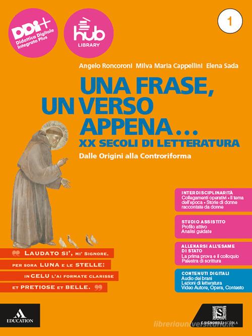 Una frase, un verso appena... Con Esame di Stato. Prima prova e colloquio, Divina Commedia. Per le Scuole superiori. Con e-book. Con espansione online vol. 1 di Angelo Roncoroni, Milva Maria Cappellini, Elena Sada edito da Carlo Signorelli Editore