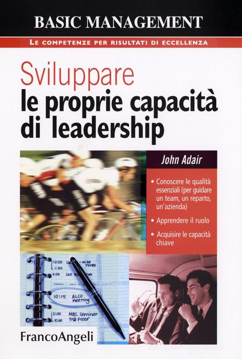 Sviluppare le proprie capacità di leadership di John Adair edito da Franco Angeli