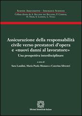 Assicurazione della responsabilità civile verso prestatori d'opera e «nuovi danni al lavoratore» di Sara Landini, Paola Monaco, Caterina Silvestri edito da Edizioni Scientifiche Italiane