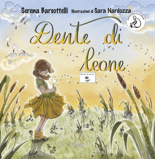 Dente di leone. Ediz. CAA di Serena Barsottelli edito da Delrai Edizioni
