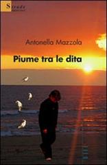 Piume tra le dita di Antonella Mazzola edito da Gruppo Albatros Il Filo