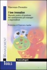 I love innovation. Manuale pratico di gestione del cambiamento per manager e imprenditori di Vincenzo Presutto edito da Franco Angeli