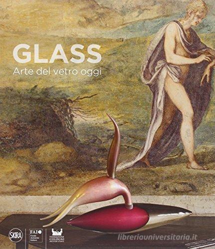 Glass. Arte del vetro oggi. Ediz. italiana e inglese edito da Skira