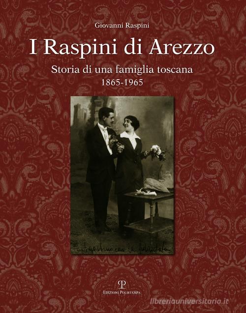 I Raspini di Arezzo. Storia di una famiglia Toscana 1865-1965 di Giovanni Raspini edito da Polistampa