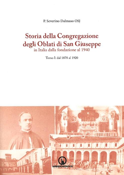 Storia della Congregazione degli Oblati di San Giuseppe in Italia dalla fondazione al 1940 vol.1 di Severino Dalmaso edito da Impressioni Grafiche