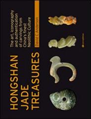 Hongshan Jade Treasures. The art, iconography and authentication of carvings from China's finest Neolithic Culture di David C. Anderson edito da Tau