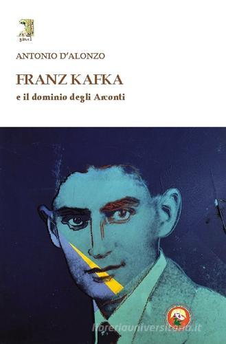 Franz Kafka e il dominio degli Arconti di Antonio D'Alonzo edito da Tipheret