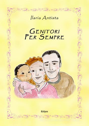 Genitori per sempre. Ediz. illustrata di Ilaria Antista edito da Campano Edizioni