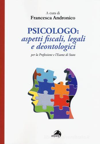 Psicologo. Aspetti fiscali, legali e deontologici per la professione e l'esame di Stato edito da Alpes Italia