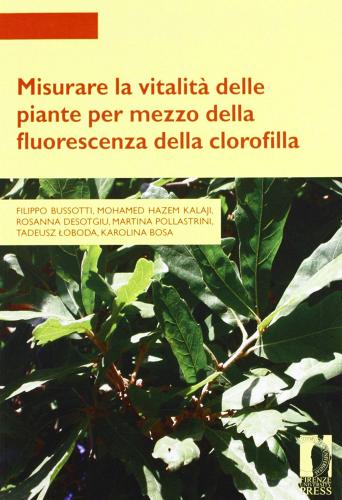 Misurare la vitalità delle piante per mezzo della fluorescenza della clorofilla edito da Firenze University Press