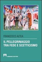 Il pellegrinaggio tra fede e scetticismo di Francesco Altea edito da Armando Editore