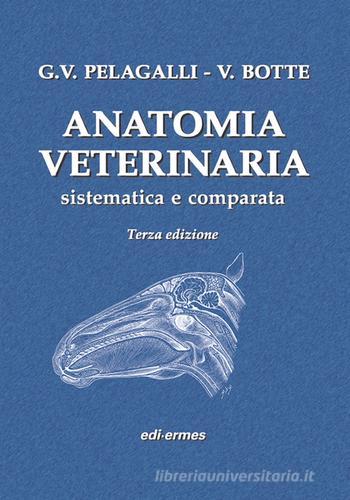 Anatomia veterinaria sistematica e comparata. Volume 1 e 2 di Gaetano Vincenzo Pelagalli, Virgilio Botte edito da Edi. Ermes