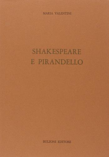 Shakespeare e Pirandello di Maria Valentini edito da Bulzoni