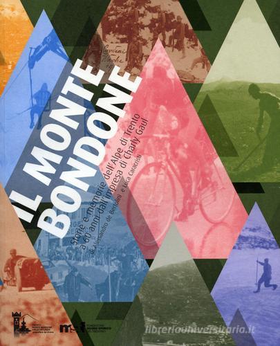 Il Monte Bondone. Storie e memorie dell'Alpe di Trento a 60 anni dall'impresa di Charly Gaul di Alessandro De Bertolini, Luca Caracristi edito da Fondaz. Museo Storico Trentin