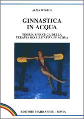 Ginnastica in acqua. Teoria e pratica della terapia riabilitativa in acqua di Alma Wessels edito da Marrapese