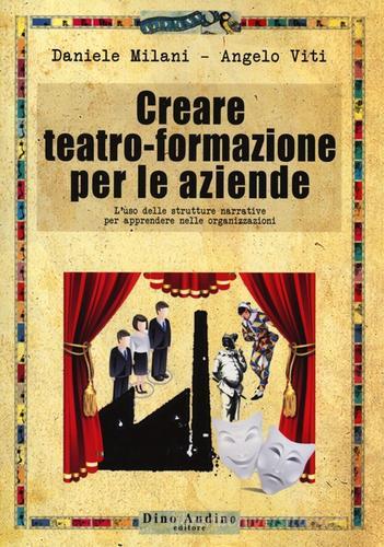 Creare teatro-formazione per le aziende di Daniele Milani, Angelo Viti edito da Audino