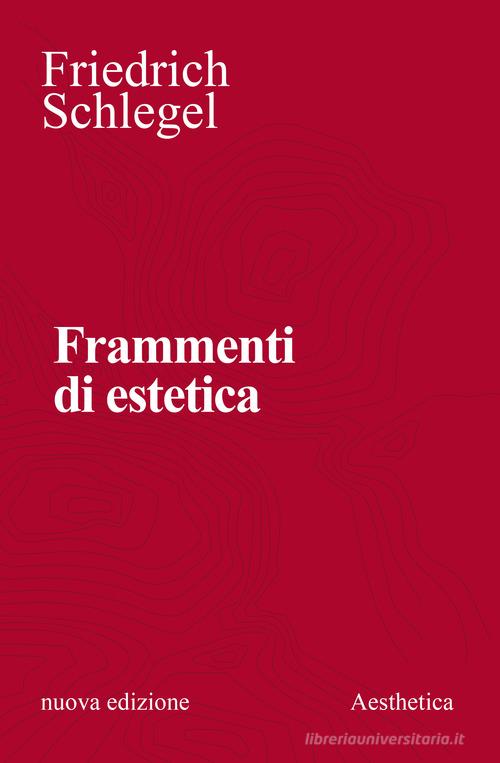 Frammenti di estetica. Nuova ediz. di Friedrich Schlegel edito da Aesthetica
