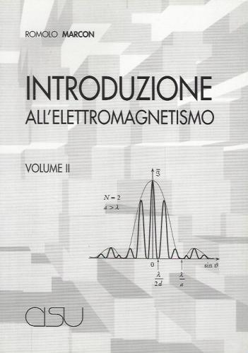 Introduzione all'elettromagnetismo vol.2 di Romolo Marcon edito da CISU