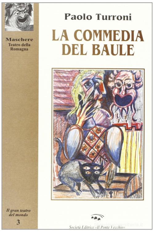 La commedia del baule di Paolo Turroni edito da Il Ponte Vecchio