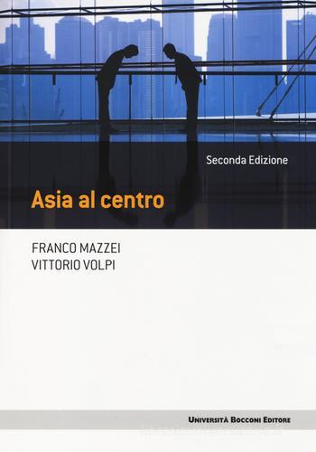 Asia al centro di Franco Mazzei, Vittorio Volpi edito da Università Bocconi Editore
