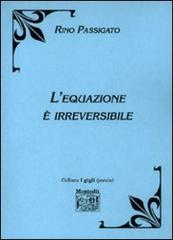 L' equazione è irreversibile di Rino Passigato edito da Montedit