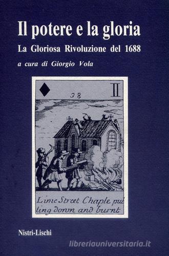 Il potere e la gloria. La gloriosa rivoluzione del 1688 edito da Nistri-Lischi
