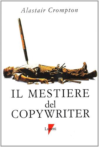 Il mestiere del copywriter. L'arte della scrittura creativa di Alastair Crompton edito da Lupetti