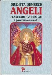 Angeli planetari e zodiacali. I dominatori occulti di Giuditta Dembech edito da Ariete Multimedia