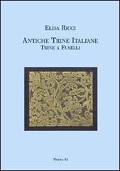 Antiche trine italiane. Trine a fuselli (rist. anast. 1911). Ediz. illustrata di Elisa Ricci edito da Nuova S1