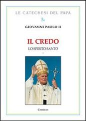 Il Credo. Lo Spirito Santo vol.1 di Giovanni Paolo II edito da Chirico