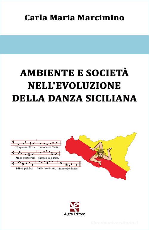 Ambiente e società nell'evoluzione della danza siciliana di Carla Maria Marcimino edito da Algra