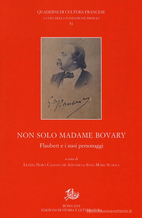 Non solo Madame Bovary. Flaubert e i suoi personaggi edito da Storia e Letteratura