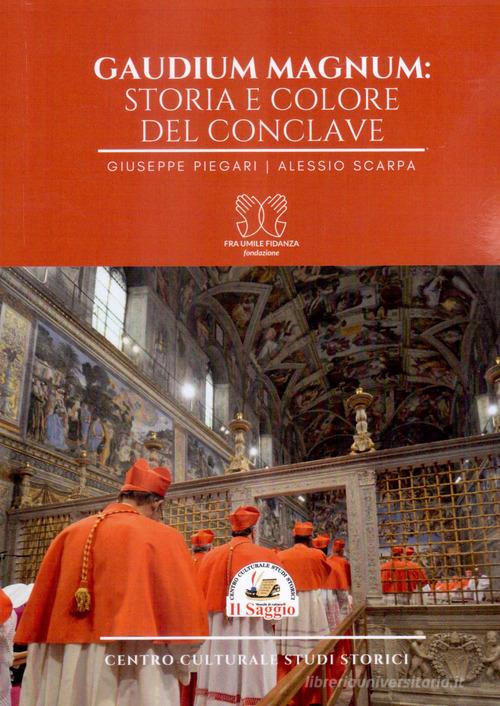 Gaudium Magnum: storia e colore del Conclave di Giuseppe Piegari, Alessio Scarpa edito da Edizioni Il Saggio