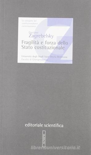 Fragilità e forza dello stato costituzionale di Gustavo Zafrebelsky edito da Editoriale Scientifica