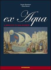 Ex Aqua. Il braccio di san Ranieri di Sergio Bertolami, R. Manuli edito da Experiences