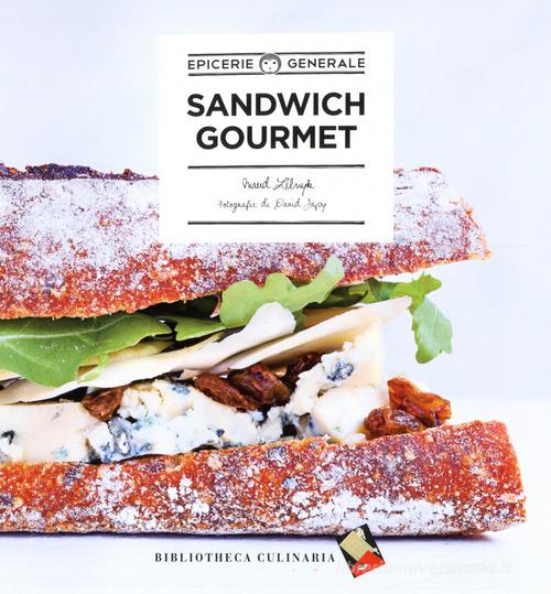 Sandwich gourmet di Maud Zilnyk edito da Bibliotheca Culinaria