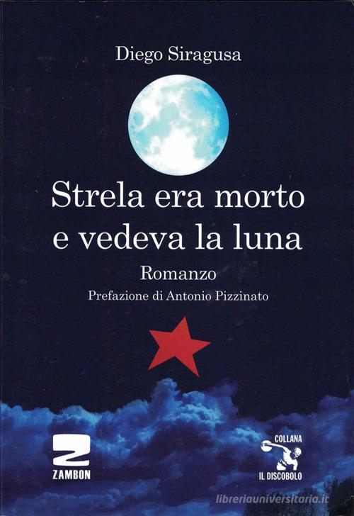 Strela era morto e vedeva la luna di Diego Siragusa edito da Zambon Editore