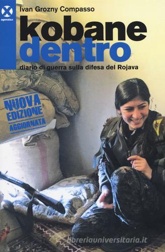 Kobane dentro. Diario di guerra sulla difesa del Rojava di Ivan Grozny Compasso edito da Agenzia X