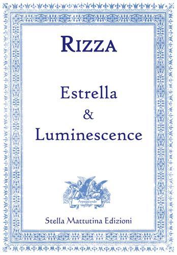 Estrella & luminescence di Fabio Rizza edito da Stella Mattutina