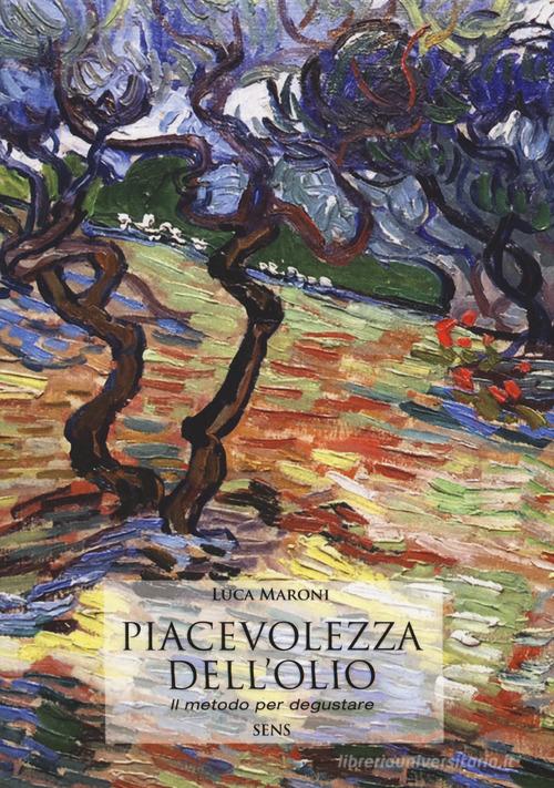 Piacevolezza dell'olio. Il metodo per degustare di Luca Maroni edito da Sens