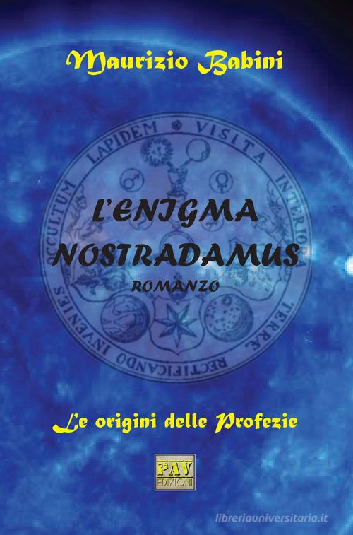 L' enigma Nostradamus. Le origini delle profezie di Maurizio Babini edito da Pav Edizioni