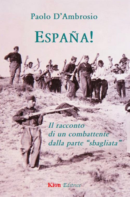 España! Il racconto di un combattente dalla parte «sbagliata» di Paolo D'Ambrosio edito da Kion