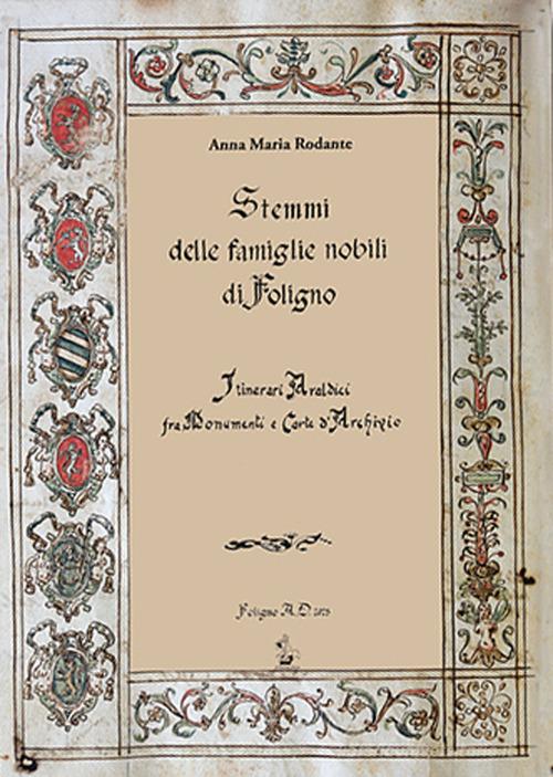 Stemmi delle famiglie nobili di Foligno di Anna Maria Rodante edito da Il Formichiere
