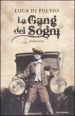 La gang dei sogni di Luca Di Fulvio edito da Mondadori