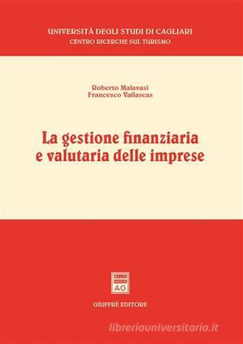 La gestione finanziaria e valutaria delle imprese di Roberto Malavasi, Francesco Vallascas edito da Giuffrè