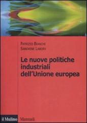 Le nuove politiche industriali dell'Unione Europea di Patrizio Bianchi, Sandrine Labory edito da Il Mulino