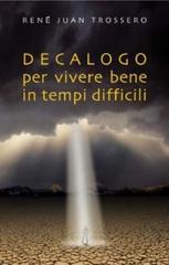 Decalogo per vivere bene in tempi difficili di René J. Trossero edito da San Paolo Edizioni